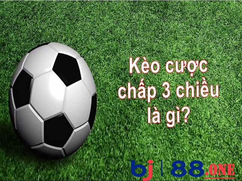 Cược chấp 3 chiều là gì? Cách bắt kèo cược chấp 3 chiều Cược chấp 3 chiều là gì? Cách bắt kèo cược chấp 3 chiều